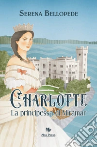 Charlotte, la principessa di Miramar libro