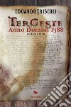 Tergeste. Anno Domini 1388 libro di Triscoli Edoardo