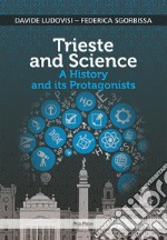 Trieste and science. A history and its protagonists libro