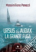 Ursus & Audax. La grande fuga libro