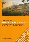 Savona, porto di Piemonte. L'economia della città e del suo territorio dal Quattrocento alla grande guerra libro di Calcagno Paolo