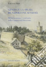 Genova e La Spezia da Napoleone ai Savoia. Militarizzazione e territorio nella Liguria dell'Ottocento libro