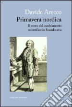 Primavera nordica. Il vento del cambiamento scientifico in Scandinavia libro