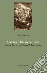 Scienza e libero pensiero. Francia, Austria e stati italiani di Antico Regime libro