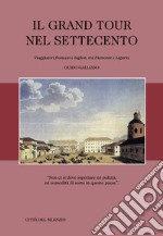 Il Grand Tour nel Settecento. Viaggiatori francesi e inglesi, tra Piemonte e Liguria libro