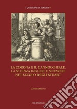 La corona e il cannocchiale. La scienza inglese e scozzese nel secolo degli Stuart libro