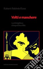 Volti e maschere. Le arti in Inghilterra al tempo di Oscar Wilde libro