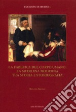 La fabbrica del corpo umano. La medicina moderna tra storia e storiografia libro