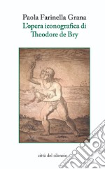 L'opera iconografica di Theodore de Bry
