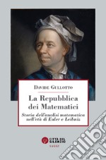 La Repubblica dei matematici. Storia dell'analisi matematica nell'età di Euler e Leibniz