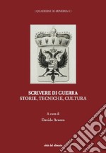 Scrivere di guerra. Storie, tecniche, cultura libro