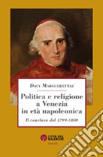 Politica e religione a Venezia in età napoleonica. Il conclave del 1799-1800 libro