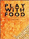 Play with food-La scena del cibo libro di Barbato D. (cur.)