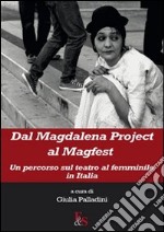 Dal Magdalena project al magfest. Un percorso sul teatro al femminile in Italia libro