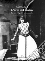 L'arte del teatro. La voce, il gesto, la pronuncia libro