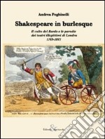 Shakespeare in burlesque. Il culto del Bardo e le parodie dei teatri illegittimi di Londra 1769-1843