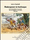 Shakespeare in burlesque. Il culto del Bardo e le parodie dei teatri illegittimi di Londra 1769-1843 libro di Peghinelli Andrea