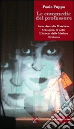 Le commedie del professore: «Intervista alla marchesa»-«Selvaggia, la notte»-«L'Ateneo delle meduse»-«Girolamo» libro