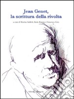 Jean Genet, la scrittura della rivolta libro