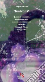 Teatro: Questa è una sedia-Un bel numero-Amore e informazioni-Andiamo-Escaped Alone-Porci e cani. Vol. 4