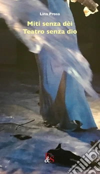 Miti senza dèi. Teatro senza dio libro