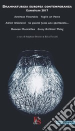 Drammaturgia europea contemporanea. Eurodram 2017. «Voglio un Paese» di Andreas Flourakis. «Se questo fosse uno spettacolo...» di Almir Imsirevic. «Every Brilliant Thing» di Duncan Macmillan