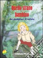 Quello strano bambino dai pantaloni di velluto libro