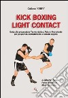 Kick boxing light contact. Guida alla preparazione tecnico-tattica, fisica e nutrizionale per gli sport da combattimento a contatto leggero libro