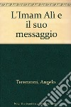 L'Imam Alì e il suo messaggio libro di Terenzoni Angelo