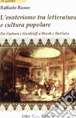 L'esoterismo tra letteratura e cultura popolare. Da Guénon e Gurdieff a Brook e Battiato libro