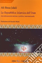 La repubblica islamica dell'Iran. Tra ordinamento interno e politica internazionale libro