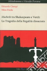 Macbeth tra Shakespeare e Verdi. La tragedia della regalità dissacrata libro