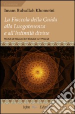 La fiaccola della guida alla luogotenenza e all'intimità divine-Misbah ul-Hidayah ila'l-Khilafah wa'l-Wilayah libro