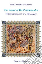 The world of the Panchatantra. Between linguistics and philosophy libro