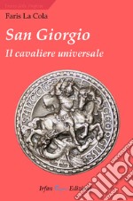 San Giorgio. Il cavaliere universale libro