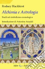 Alchimia e astrologia. Studi sul simbolismo cosmologico libro