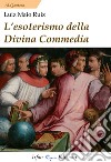 L'esoterismo della Divina Commedia. Nuova ediz. libro
