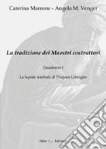 La tradizione dei maestri costruttori. Quaderno. Vol. 1: La lapide tombale di Hugues Libergier