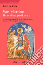 San Martino. Il cavaliere particolare libro