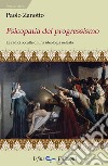 Psicopatia del progressismo. Le radici occulte di una ideologia nefasta libro di Zanotto Paolo