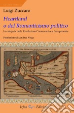 Heartland o del romanticismo politico. Le categorie della rivoluzione conservatrice e l'ora presente libro