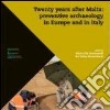 Twenty years after Malta: preventive archaeology in Europe and in Italy. Proceedings of the International Conference (Rome, 19 October 2012) libro