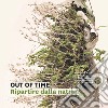 Out of time. Ripartire dalla natura libro