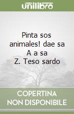 Pinta sos animales! dae sa A a sa Z. Teso sardo libro