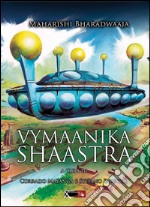 Vymaanika shaastra. L'antico libro delle navi volanti libro