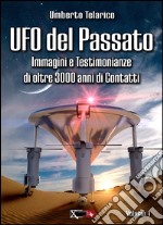 Ufo del passato. Immagini e testimonianze di oltre 3000 anni di contatti libro