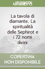 La tavola di diamante. La spiritualità delle Sephirot e i 72 nomi divini