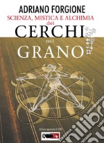 Scienza, mistica e alchimia dei cerchi nel grano