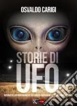 Storie di UFO. Interviste per approfondimenti sui casi più inspeigabili dell'ufologia mondiale libro