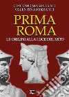 Prima Roma. Le origini alla luce del mito libro